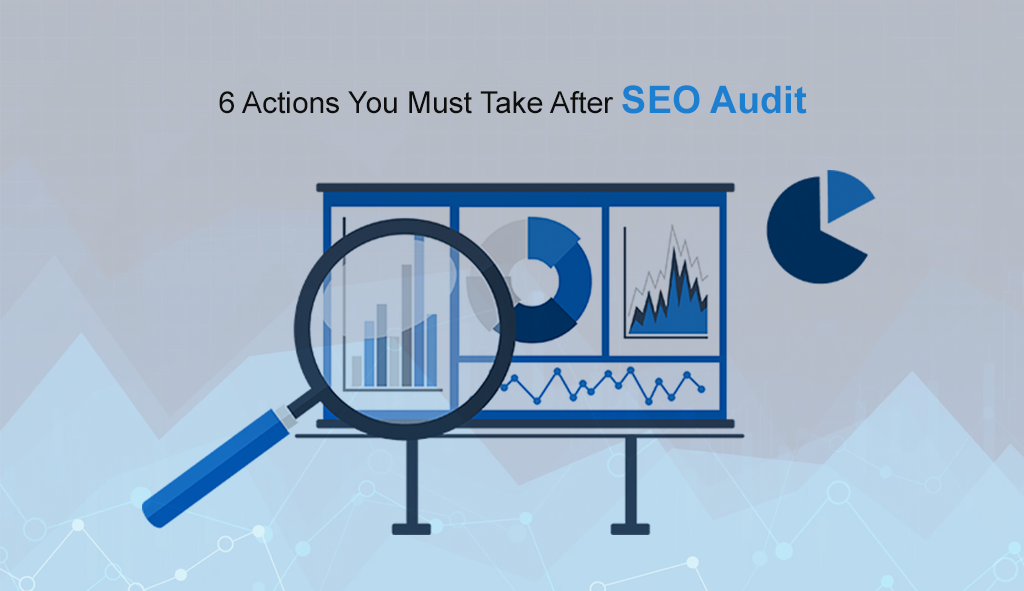 6 Actions You Must Take After SEO Audit