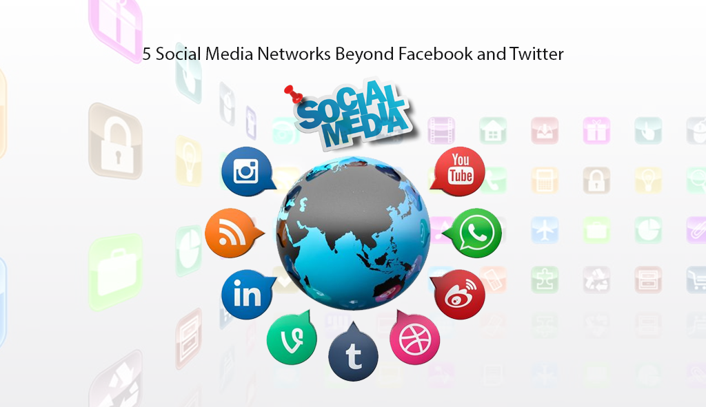 5 Social Media Networks Beyond Facebook and Twitter