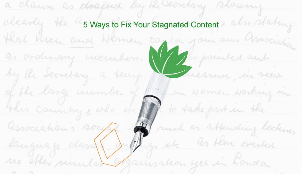 5 Ways to Fix Your Stagnated Content