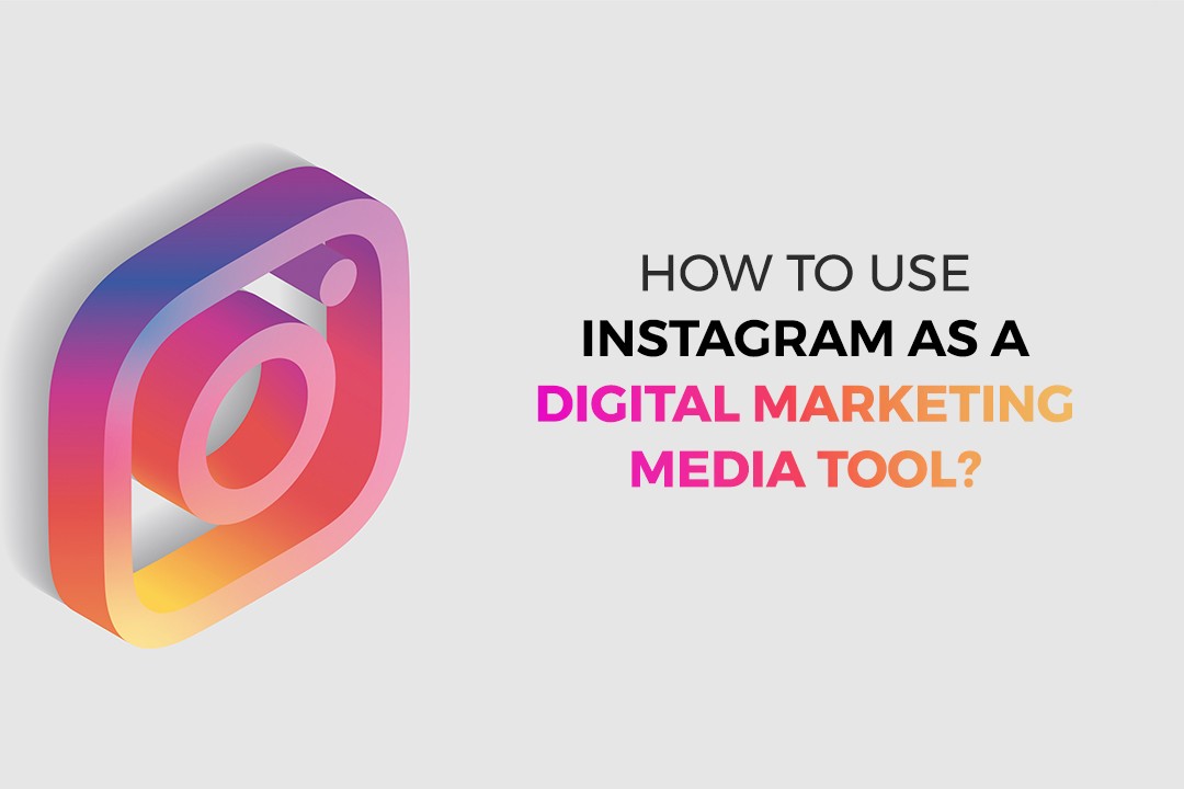 How to Use Instagram As A Digital Marketing Media Tool