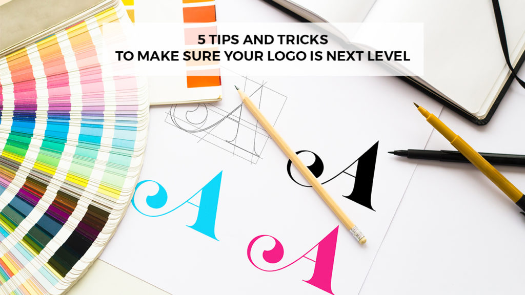 5 Tips And Tricks To Make Sure Your Logo Is Next Level