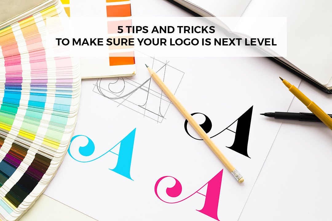 5 Tips And Tricks To Make Sure Your Logo Is Next Level