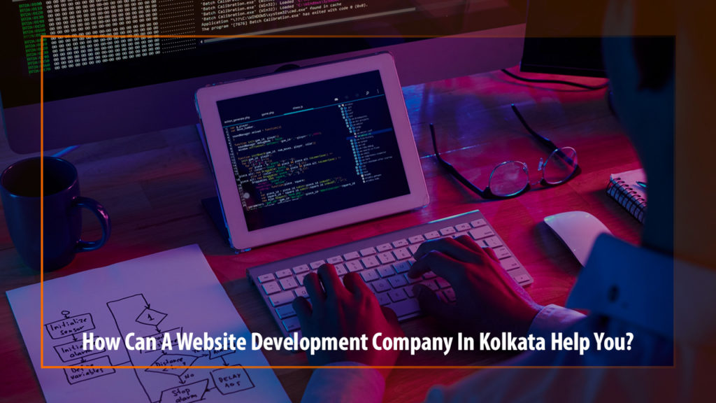 How Can A Website Development Company In Kolkata Help You?