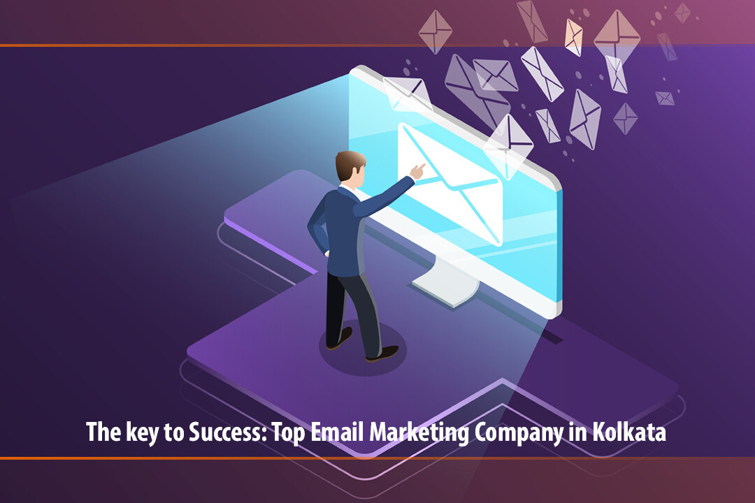 The key to Success: Top Email Marketing Company in Kolkata