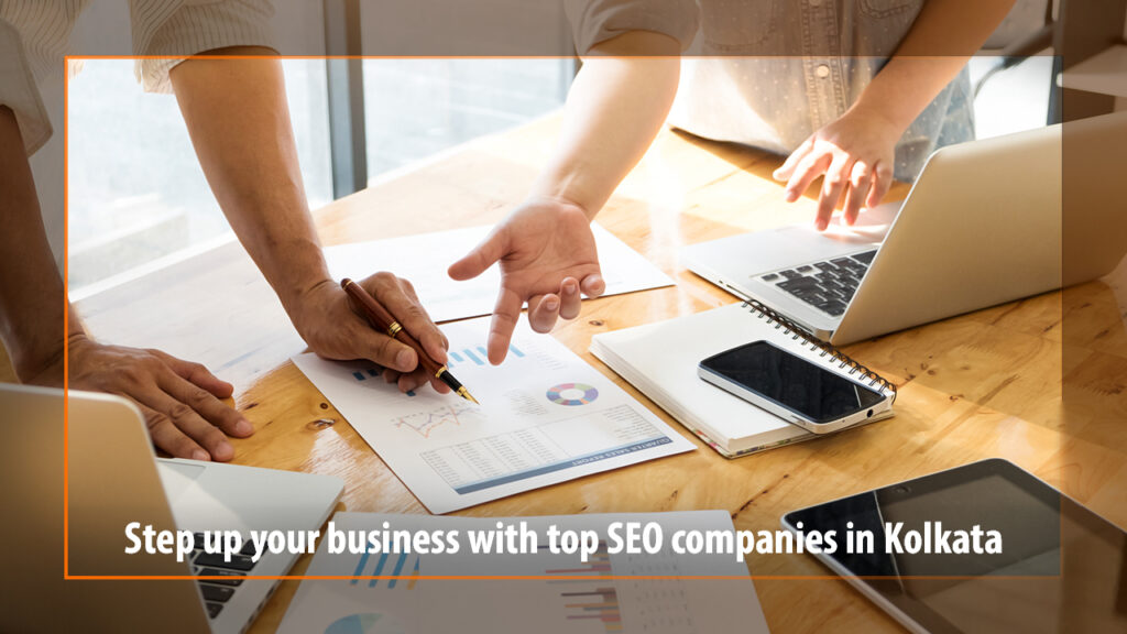 Step up your business with top SEO companies in Kolkata