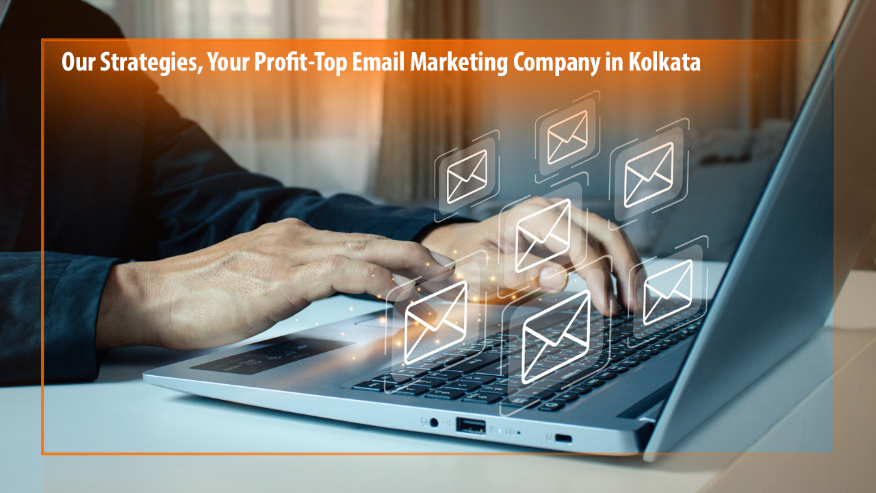 Our Strategies, Your Profit-Top email marketing company in Kolkata