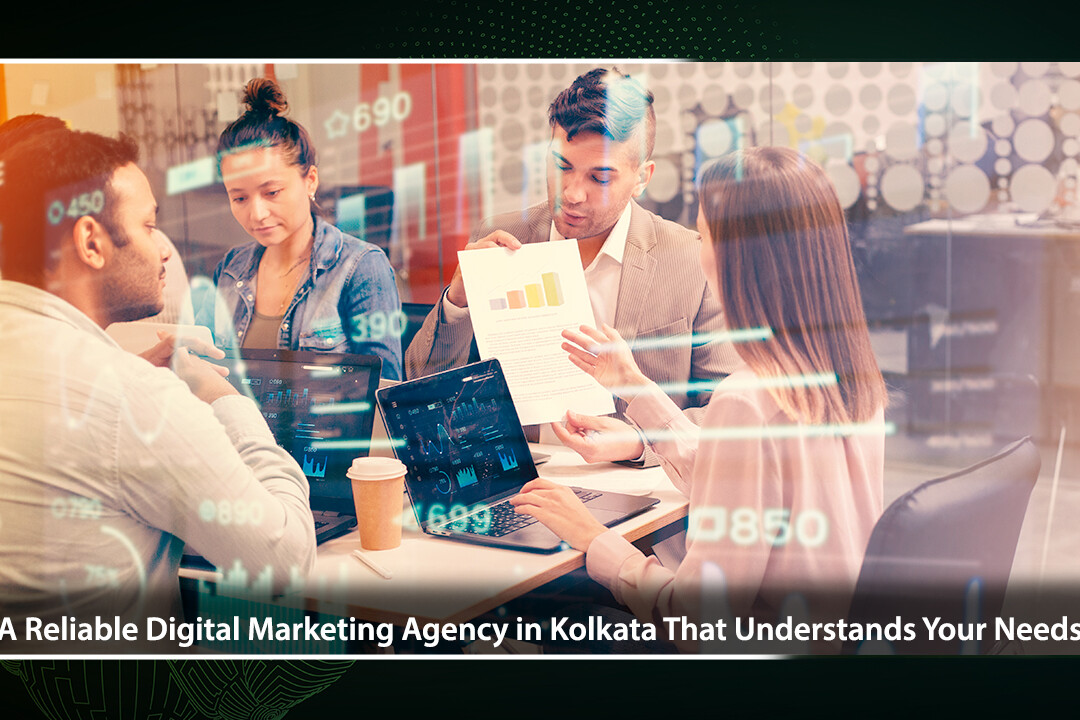 A Reliable Digital Marketing Agency in Kolkata That Understands Your Needs
