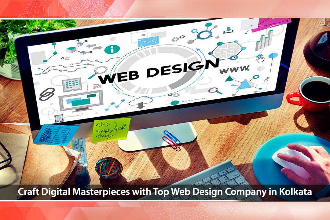 Craft Digital Masterpieces with Top Web Design Company in Kolkata