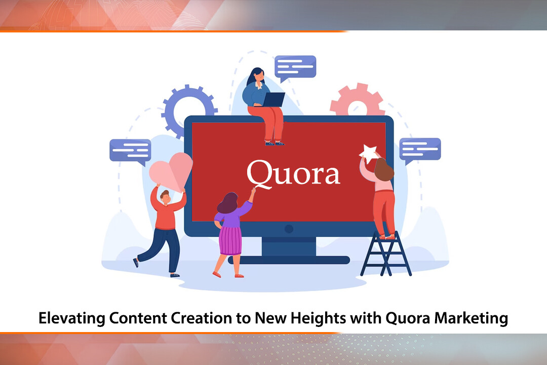 Elevating Content Creation to New Heights with Quora Marketing