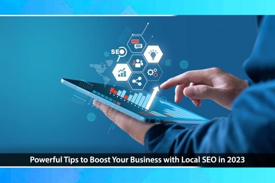 Powerful Tips to Boost Your Business with Local SEO in 2023