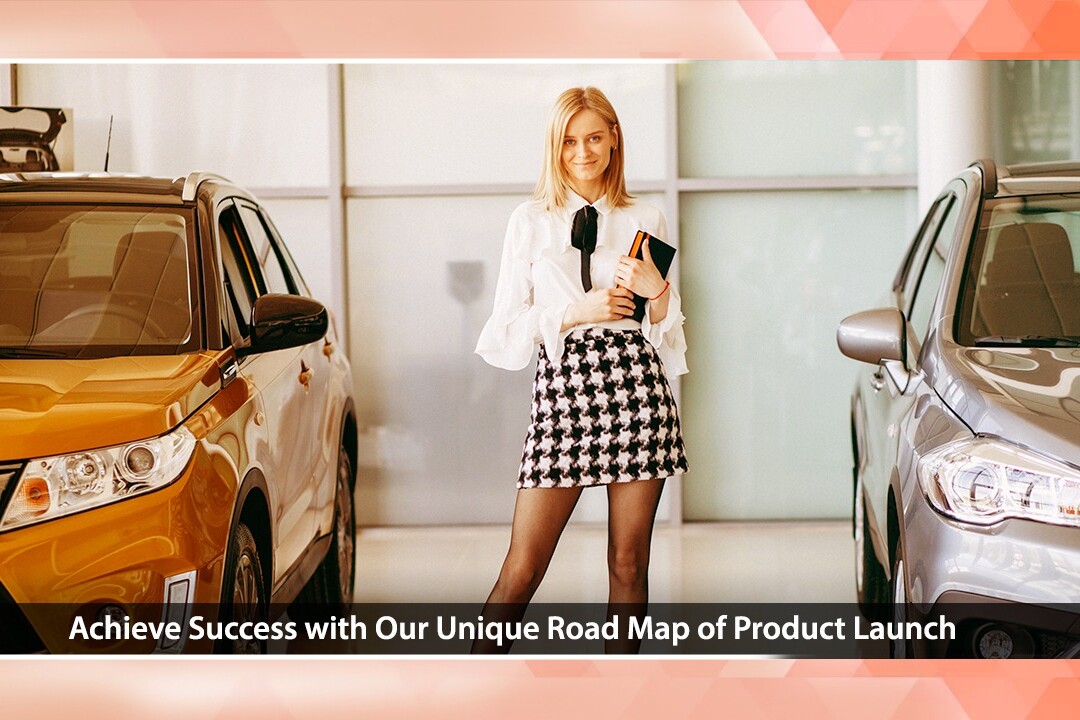 Achieve Success with Our Unique Road Map of Product Launch