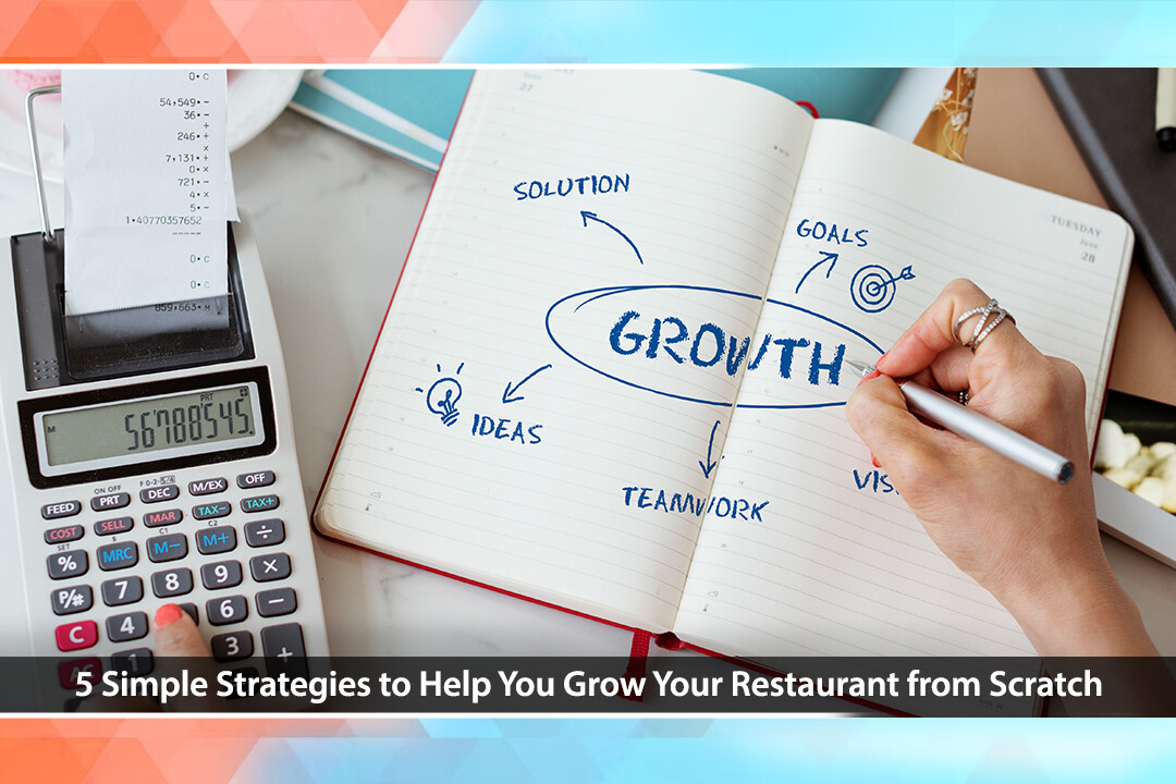 5 Simple Strategies to Help You Grow Your Restaurant from Scratch