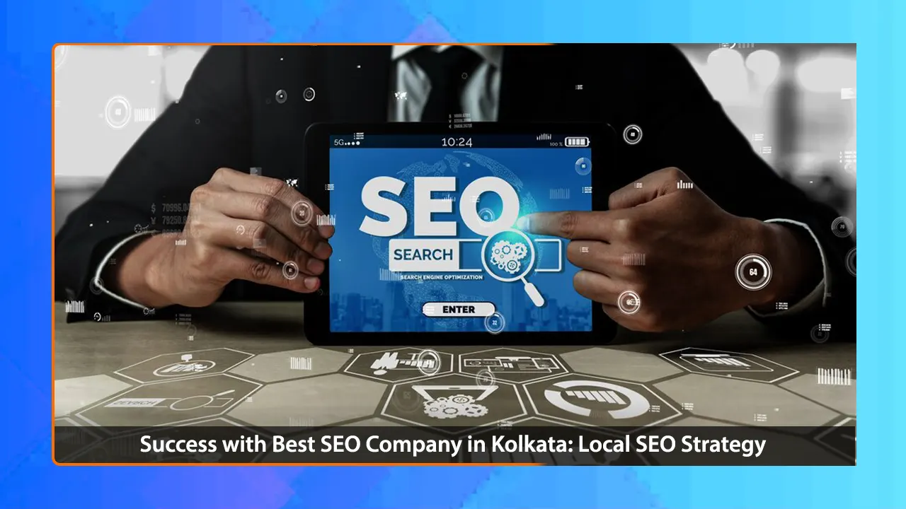 Success with Best SEO Company in Kolkata: Local SEO Strategy